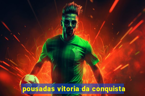 pousadas vitoria da conquista